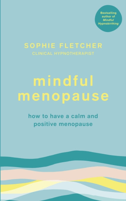 Mindful Menopause : How to have a calm and positive menopause by Sophie Fletcher (Author)