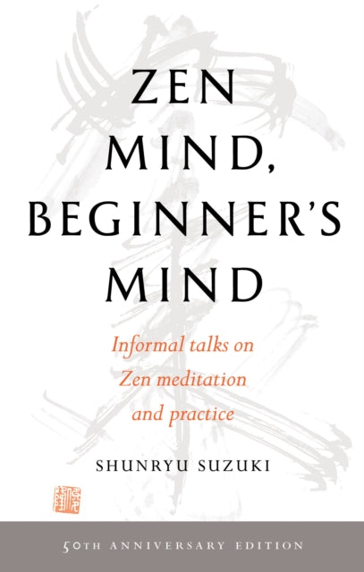 Zen Mind, Beginner's Mind : 50th Anniversary Edition by Shunryu Suzuki (Author)