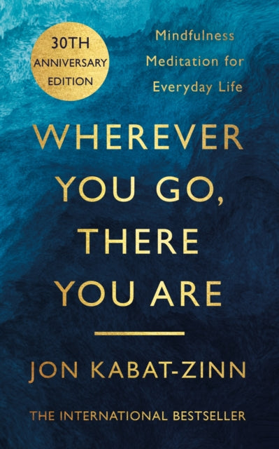 Wherever You Go, There You Are : Mindfulness meditation for everyday life by Jon Kabat-Zinn (Author)